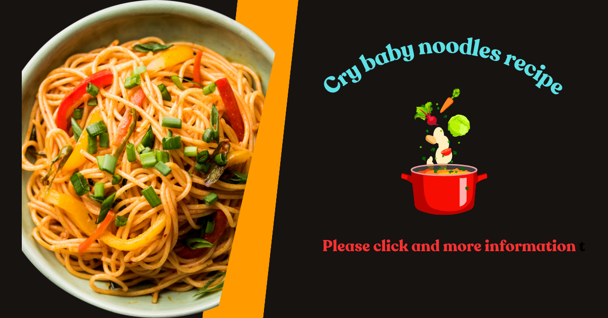 Cry baby noodles recipe