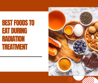 what are the best foods to eat during radiation treatment